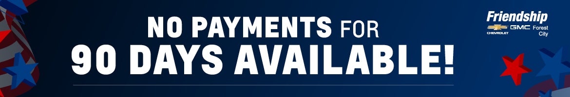 No Payments for 90 Days Available!